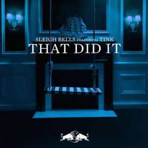 Sleigh Bells : That Did It