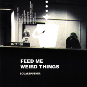 Album Squarepusher - Feed Me Weird Things
