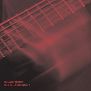 Album Solo Electric Bass 1 - Squarepusher