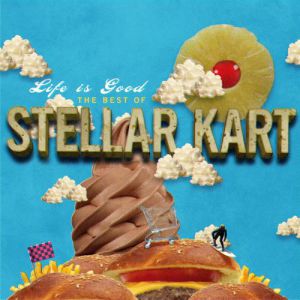 Album Stellar Kart - Life Is Good: The Best of Stellar Kart