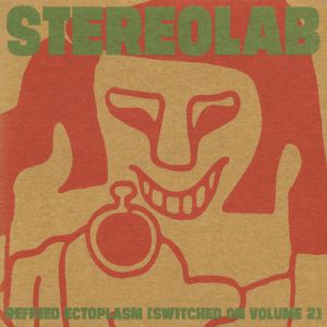 Stereolab : Refried Ectoplasm: Switched On, Vol. 2