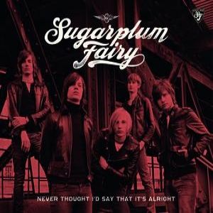 Sugarplum Fairy : Never Thought (I'd Say That It's Alright)