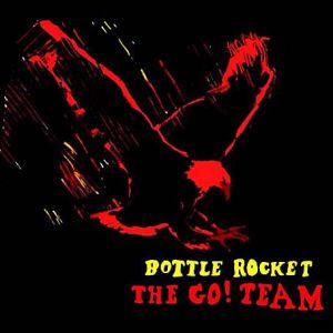 The Go! Team : Bottle Rocket