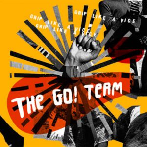 The Go! Team Grip Like a Vice, 2015