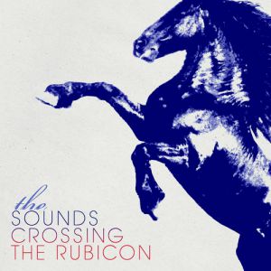 Album The Sounds - Crossing the Rubicon