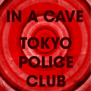 Album Tokyo Police Club - In a Cave