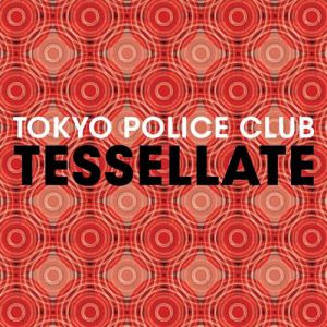 Album Tokyo Police Club - Tessellate