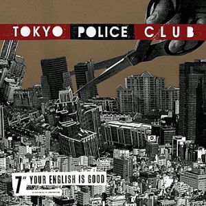 Tokyo Police Club : Your English Is Good