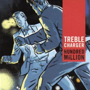 Album Hundred Million - Treble Charger