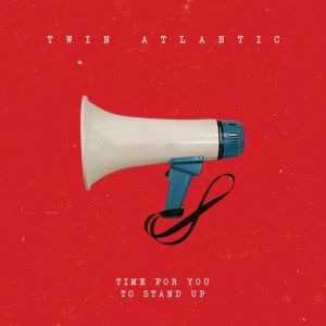 Twin Atlantic Time For You To Stand Up, 2011