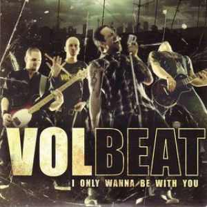 Album I Only Wanna Be with You - Volbeat