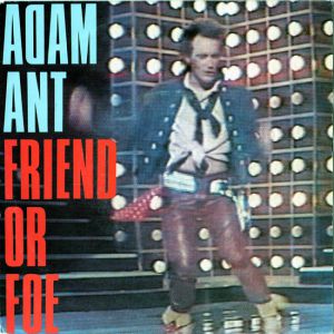 Adam Ant Friend or Foe, 1982