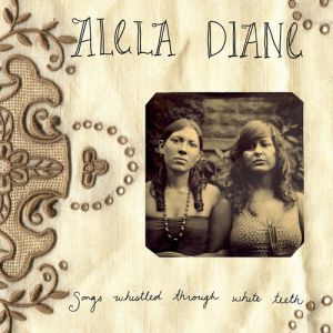 Album Alela Diane - Songs Whistled Through White Teeth