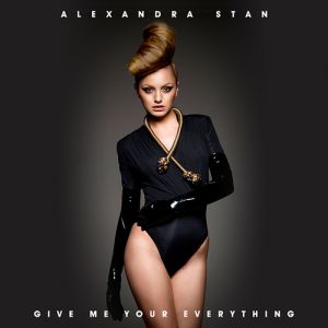 Alexandra Stan : Give Me Your Everything