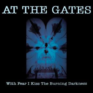 Album At the Gates - With Fear I Kiss the Burning Darkness