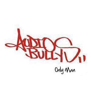 Audio Bullys : Only Man