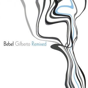 Bebel Gilberto : Bebel Gilberto Remixed
