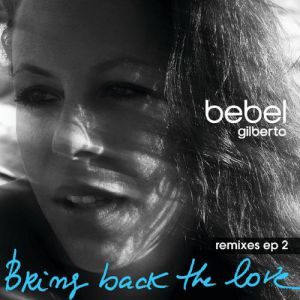 Album Bebel Gilberto - Bring Back The Love — Remixes EP 2