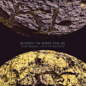 Between the Buried and Me : Future Sequence: Live at the Fidelitorium