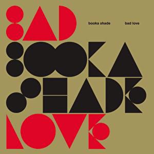 Booka Shade : Bad Love"