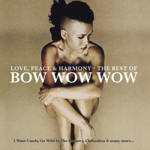 Bow Wow Wow Love, Peace & Harmony The Best Of Bow Wow Wow, 2008