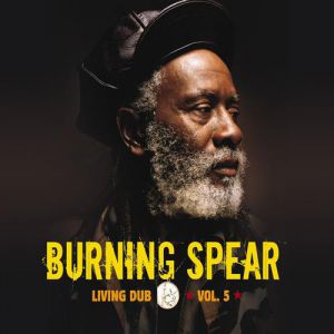 Burning Spear : Living Dub Vol. 5