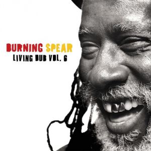 Burning Spear : Living Dub Vol. 6