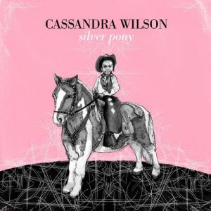 Album Cassandra Wilson - Silver Pony
