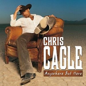 Chris Cagle : Anywhere but Here