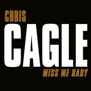 Chris Cagle : Miss Me Baby