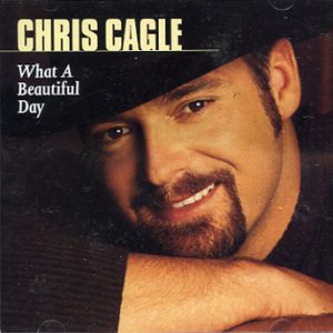 Chris Cagle : What a Beautiful Day