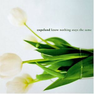 Copeland Know Nothing Stays the Same, 2004