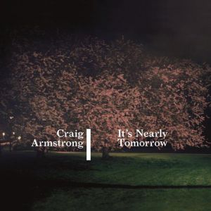 Craig Armstrong It's Nearly Tomorrow, 2014