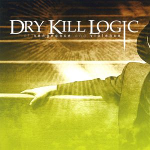 Album Dry Kill Logic - Of Vengeance and Violence