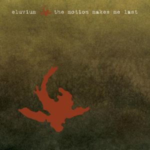 Album Eluvium - The Motion Makes Me Last