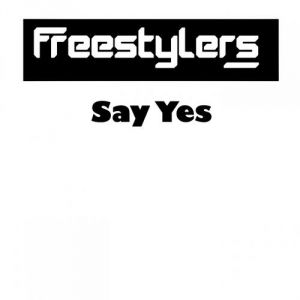 Say Yes - Freestylers