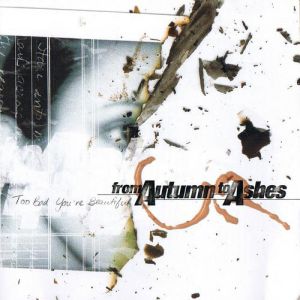 From Autumn To Ashes : Too Bad You're Beautiful
