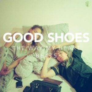 Good Shoes : The Way My Heart Beats