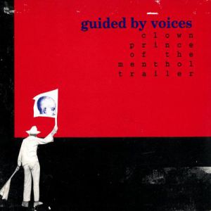 Album Guided by Voices - Clown Prince of the Menthol Trailer