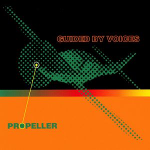 Album Guided by Voices - Propeller