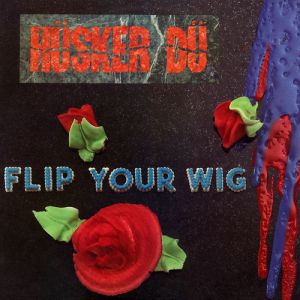 Album Hüsker Dü - Flip Your Wig