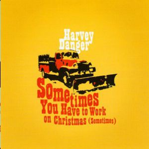 Sometimes You Have to Work on Christmas (Sometimes) - Harvey Danger