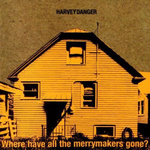 Album Harvey Danger - Where Have All the Merrymakers Gone?
