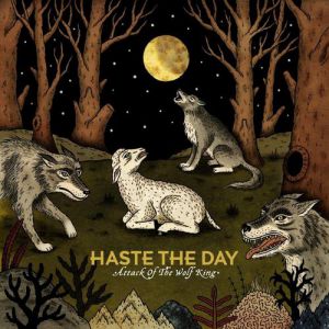 Haste the Day : Attack of the Wolf King