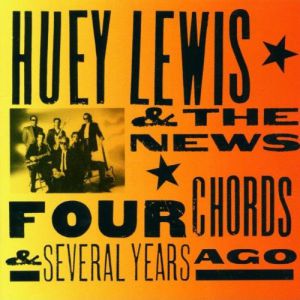 Huey Lewis & The News : Four Chords & Several Years Ago