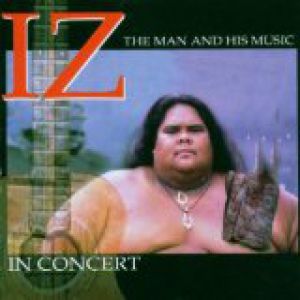 Album Iz in Concert: The Man and His Music - Israel Kamakawiwo'ole