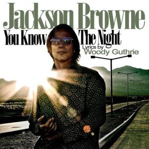 Jackson Browne You Know the Night, 2011