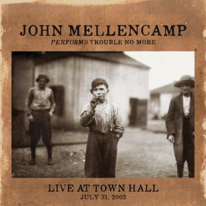 Album John Mellencamp - Trouble No More Live at Town Hall