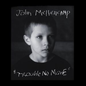 Album John Mellencamp - Trouble No More