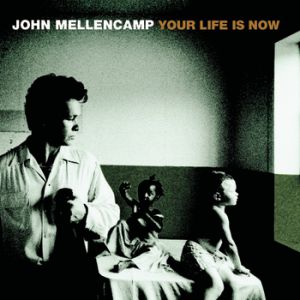 John Mellencamp Your Life Is Now, 1998